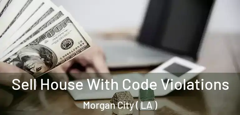  Sell House With Code Violations Morgan City ( LA )