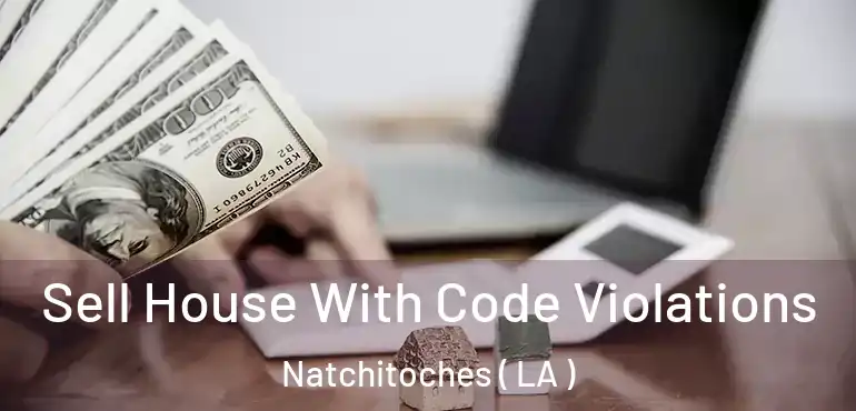  Sell House With Code Violations Natchitoches ( LA )