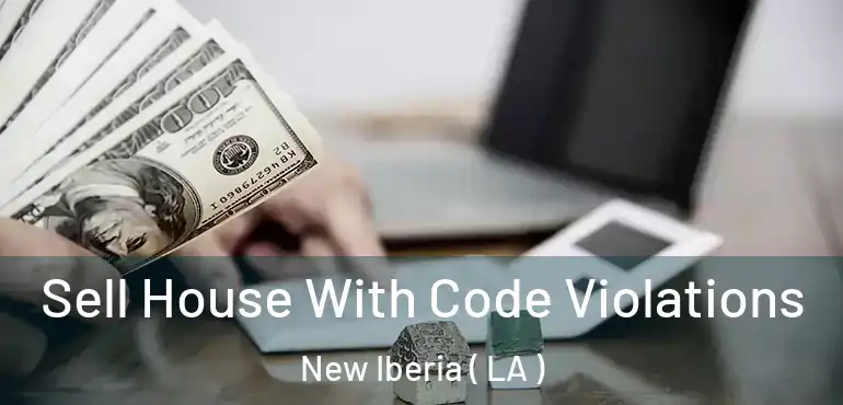  Sell House With Code Violations New Iberia ( LA )