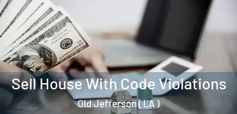  Sell House With Code Violations Old Jefferson ( LA )