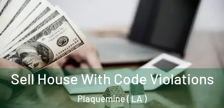  Sell House With Code Violations Plaquemine ( LA )