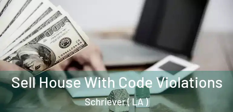  Sell House With Code Violations Schriever ( LA )