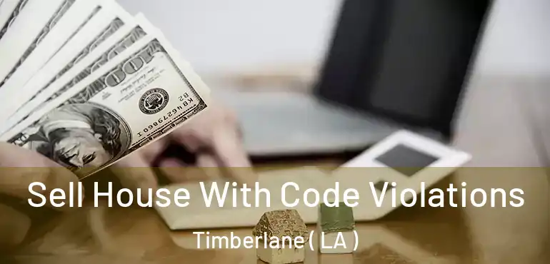 Sell House With Code Violations Timberlane ( LA )