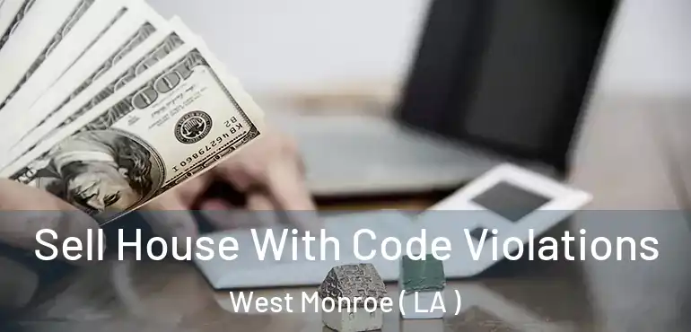  Sell House With Code Violations West Monroe ( LA )