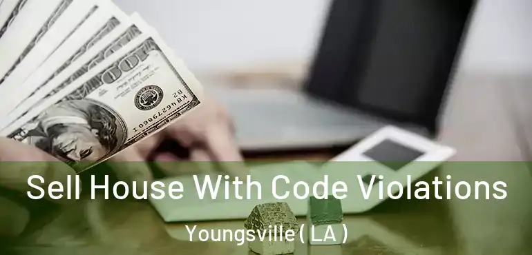  Sell House With Code Violations Youngsville ( LA )
