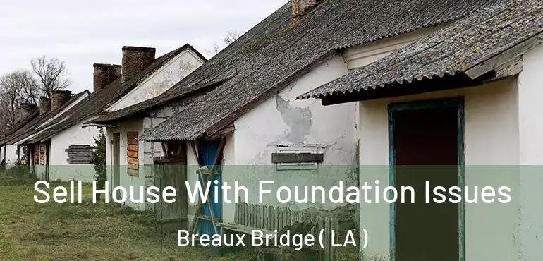  Sell House With Foundation Issues Breaux Bridge ( LA )
