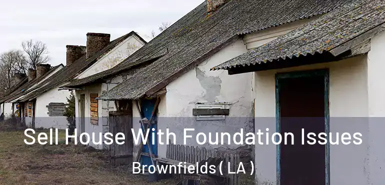  Sell House With Foundation Issues Brownfields ( LA )