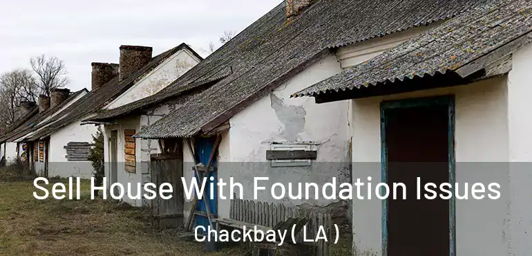  Sell House With Foundation Issues Chackbay ( LA )