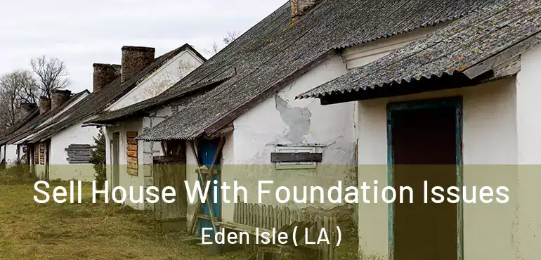  Sell House With Foundation Issues Eden Isle ( LA )