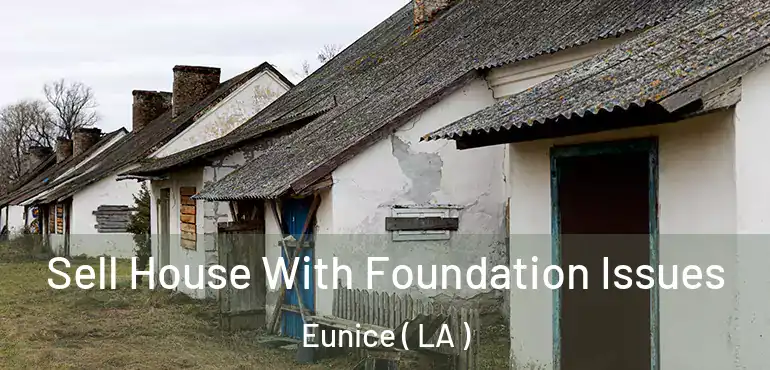 Sell House With Foundation Issues Eunice ( LA )
