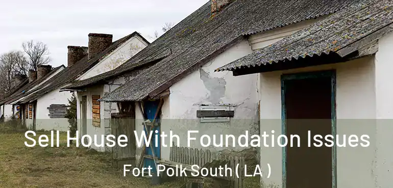  Sell House With Foundation Issues Fort Polk South ( LA )