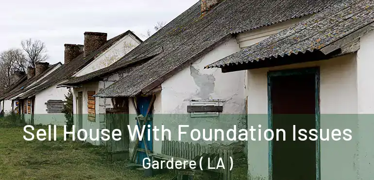  Sell House With Foundation Issues Gardere ( LA )