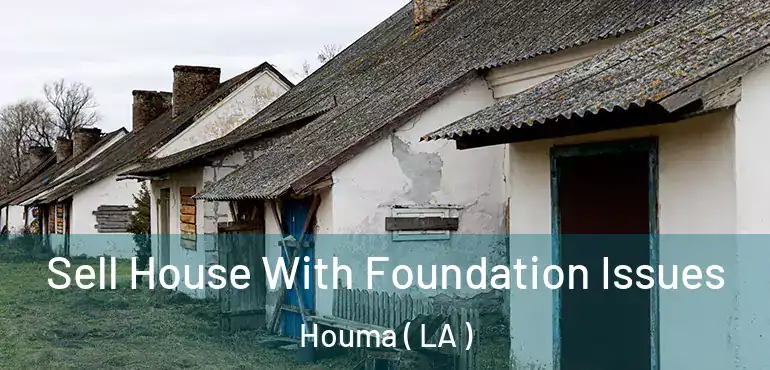  Sell House With Foundation Issues Houma ( LA )