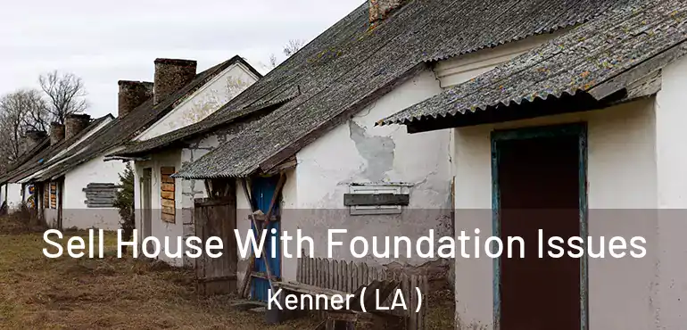  Sell House With Foundation Issues Kenner ( LA )