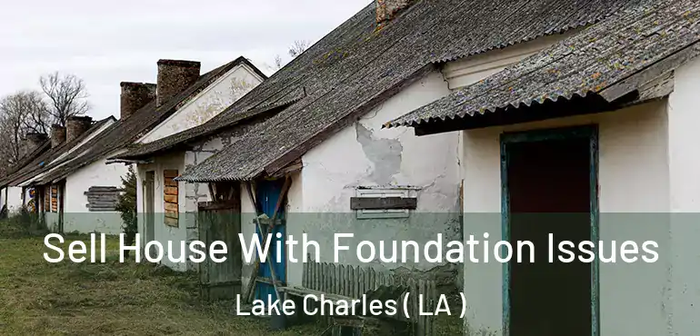 Sell House With Foundation Issues Lake Charles ( LA )