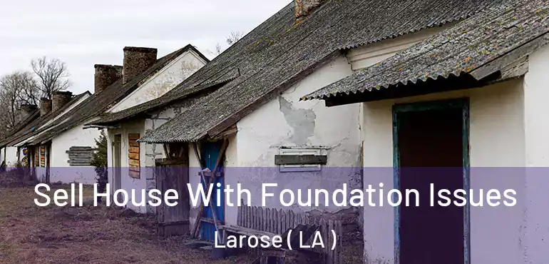  Sell House With Foundation Issues Larose ( LA )