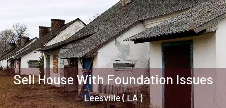  Sell House With Foundation Issues Leesville ( LA )