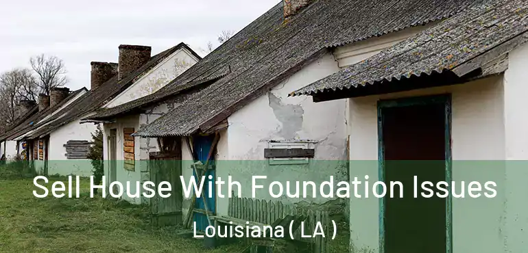  Sell House With Foundation Issues Louisiana ( LA )