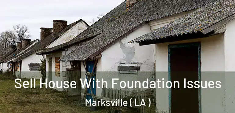  Sell House With Foundation Issues Marksville ( LA )