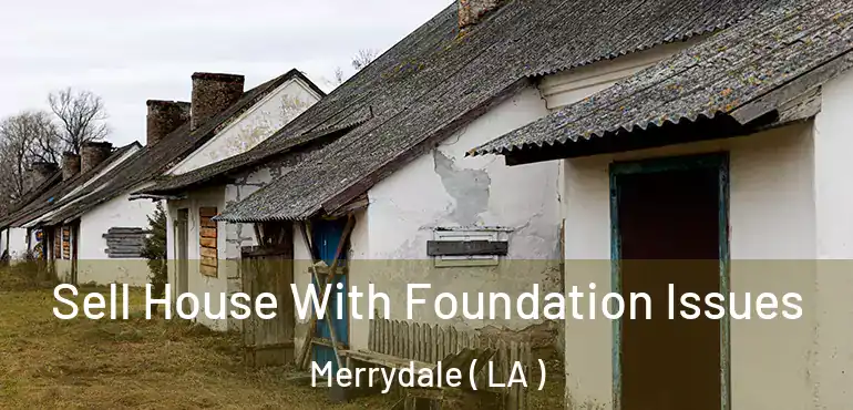  Sell House With Foundation Issues Merrydale ( LA )