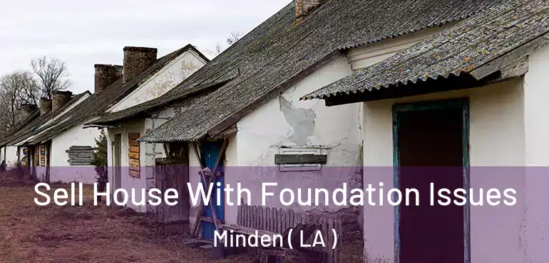  Sell House With Foundation Issues Minden ( LA )
