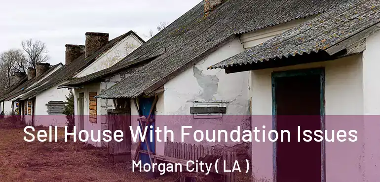  Sell House With Foundation Issues Morgan City ( LA )
