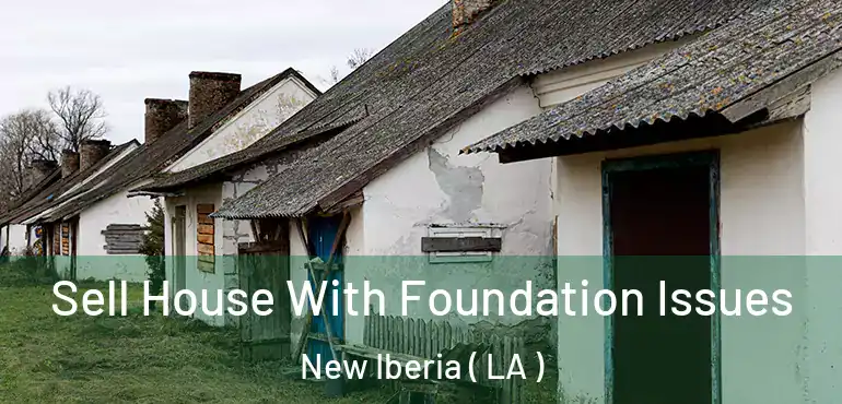  Sell House With Foundation Issues New Iberia ( LA )