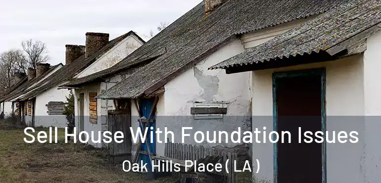  Sell House With Foundation Issues Oak Hills Place ( LA )