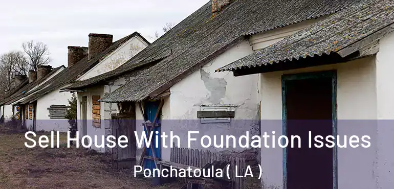  Sell House With Foundation Issues Ponchatoula ( LA )