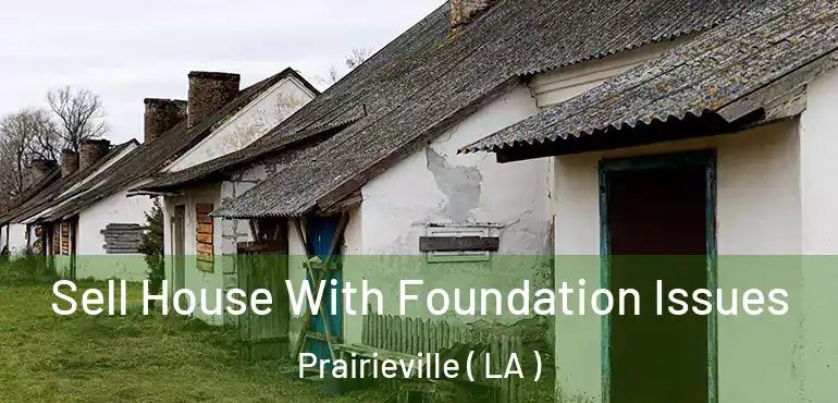  Sell House With Foundation Issues Prairieville ( LA )
