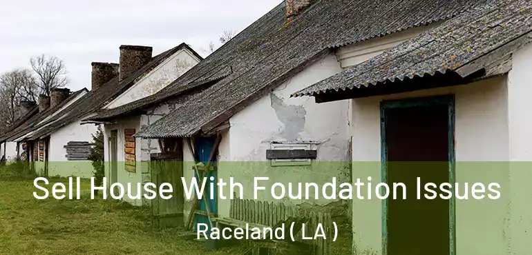  Sell House With Foundation Issues Raceland ( LA )