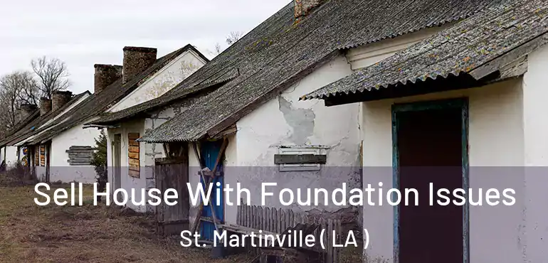  Sell House With Foundation Issues St. Martinville ( LA )