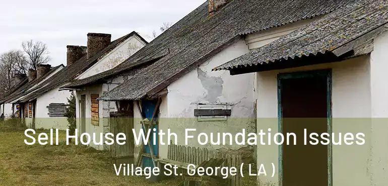 Sell House With Foundation Issues Village St. George ( LA )