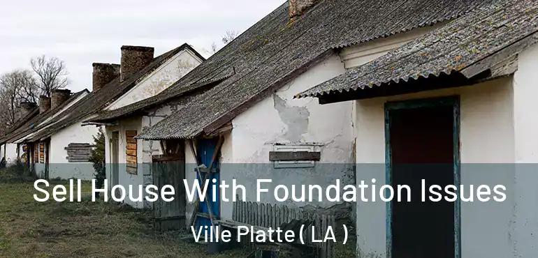  Sell House With Foundation Issues Ville Platte ( LA )