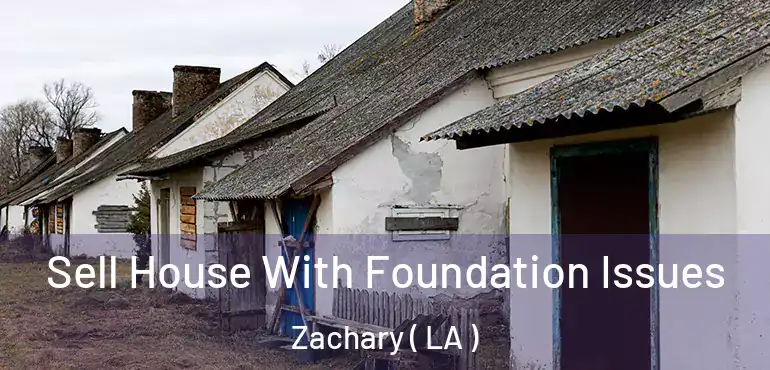  Sell House With Foundation Issues Zachary ( LA )