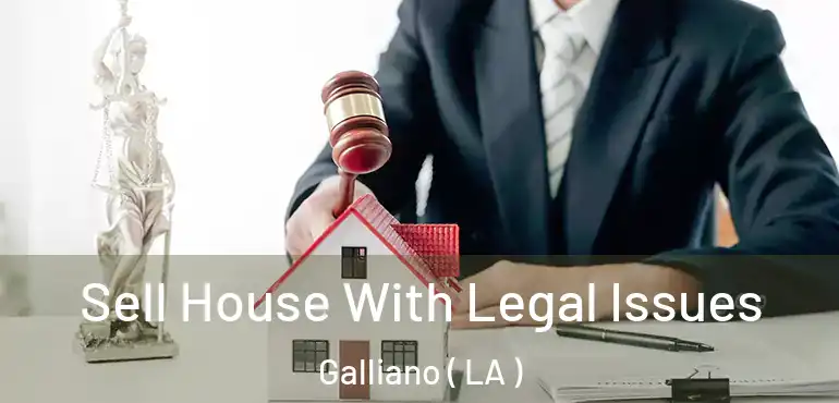  Sell House With Legal Issues Galliano ( LA )