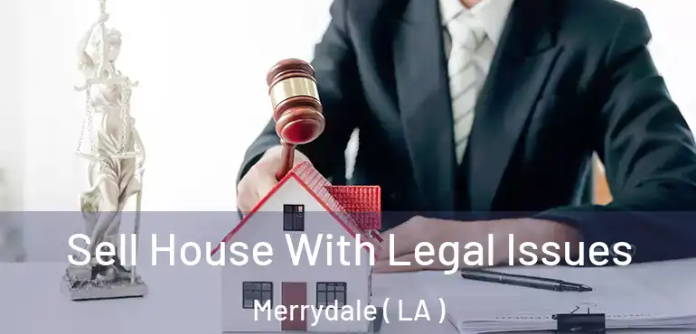 Sell House With Legal Issues Merrydale ( LA )