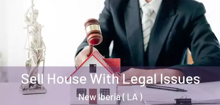 Sell House With Legal Issues New Iberia ( LA )
