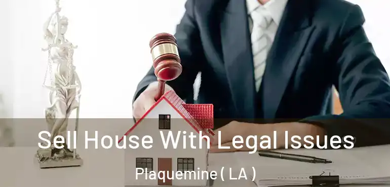  Sell House With Legal Issues Plaquemine ( LA )