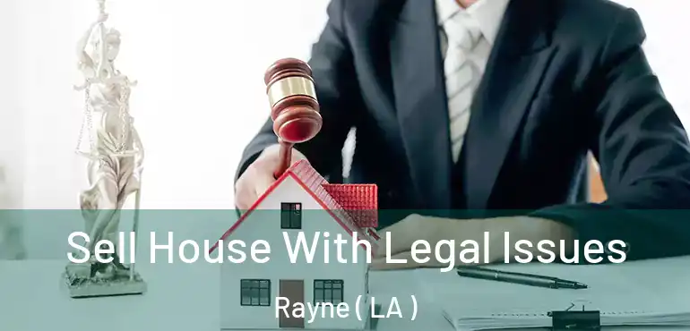  Sell House With Legal Issues Rayne ( LA )
