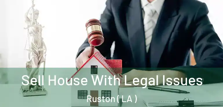 Sell House With Legal Issues Ruston ( LA )