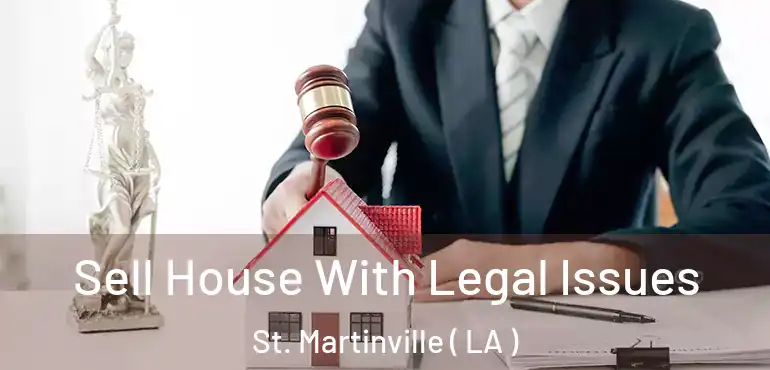  Sell House With Legal Issues St. Martinville ( LA )
