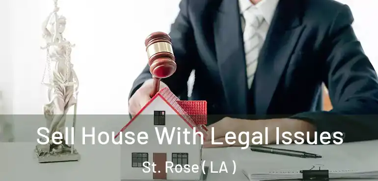  Sell House With Legal Issues St. Rose ( LA )