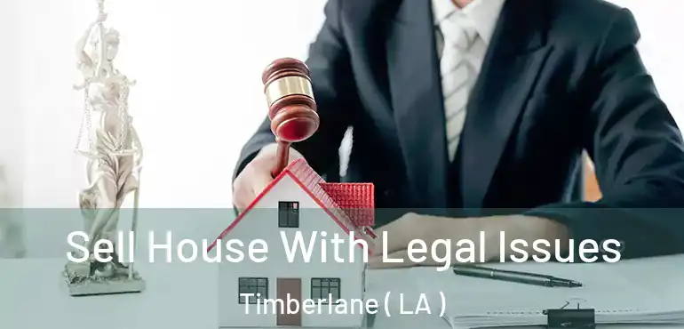  Sell House With Legal Issues Timberlane ( LA )