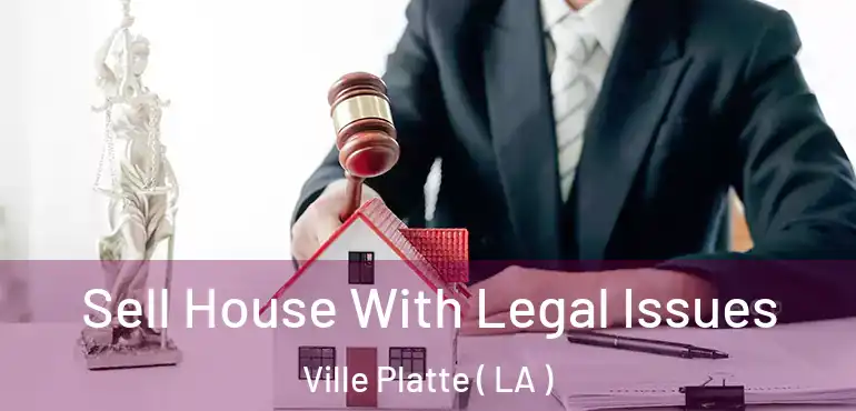  Sell House With Legal Issues Ville Platte ( LA )