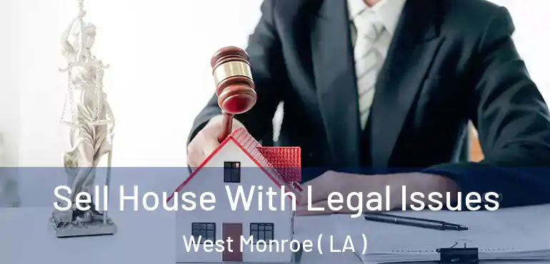  Sell House With Legal Issues West Monroe ( LA )
