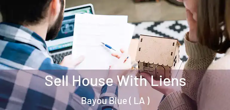  Sell House With Liens Bayou Blue ( LA )