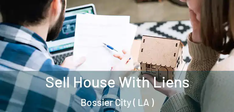 Sell House With Liens Bossier City ( LA )