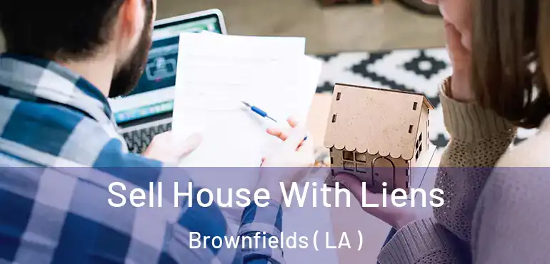  Sell House With Liens Brownfields ( LA )