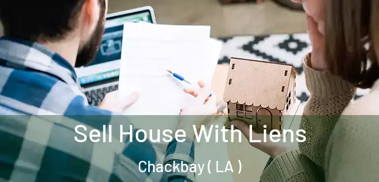  Sell House With Liens Chackbay ( LA )